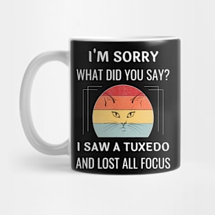 Funny Tuxedo Cat I'm Sorry What Did You Say I Saw A Tuxedo And Lost All Focus Mug